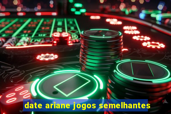 date ariane jogos semelhantes